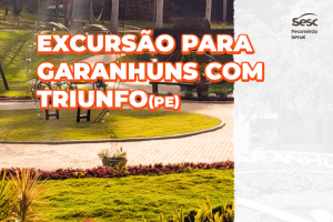 Sesc divulga excursão para as cidades pernambucanas de Garanhuns e Triunfo