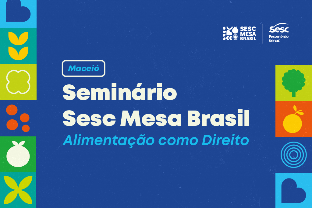 Sesc Mesa Brasil realiza seminário sobre direito à alimentação