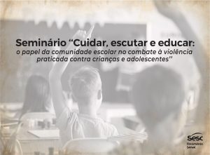 Sesc Alagoas realiza seminário sobre o papel da comunidade escolar no enfrentamento da violência contra crianças e adolescentes